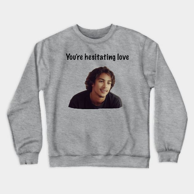 You're Hesitating Love Crewneck Sweatshirt by ThePureAudacity